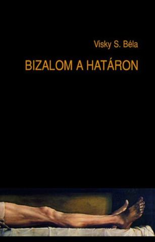 Visky Béla - Bizalom a határon